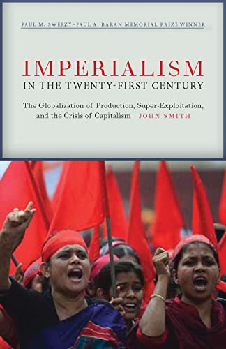 Imperialism in the Twenty-First Century: Globalization, Super-Exploitation, and Capitalism's Final Crisis