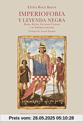 Imperiofobia y leyenda negra: Roma, Rusia, Estados Unidos y el Imperio español (Biblioteca de Ensayo / Serie mayor, Band 130)