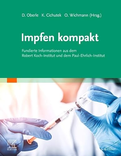 Impfen kompakt: Fundierte Informationen aus dem Robert Koch-Institut und dem Paul-Ehrlich-Institut (Elsevier Essentials) von Urban & Fischer Verlag/Elsevier GmbH