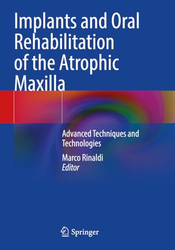 Implants and Oral Rehabilitation of the Atrophic Maxilla: Advanced Techniques and Technologies von Springer
