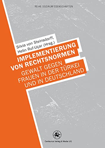 Implementierung von Rechtsnormen: Gewalt gegen Frauen in der Türkei und in Deutschland (Reihe Sozialwissenschaften, 27, Band 27)