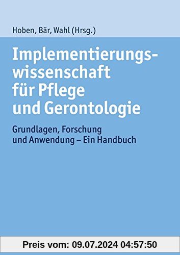 Implementierungswissenschaft für Pflege und Gerontologie: Grundlagen, Forschung und Anwendung - Ein Handbuch
