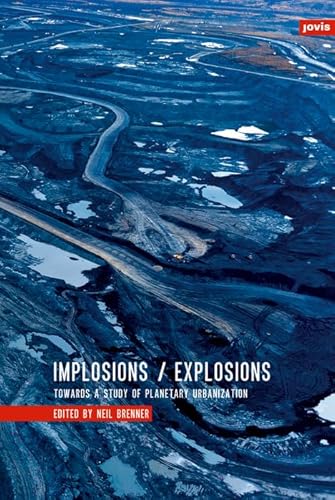 Implosions /Explosions: Towards a Study of Planetary Urbanization von Jovis Verlag