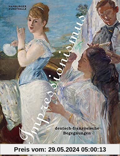 Impressionismus. Deutsch-französische Begegnungen: Katalog zur Ausstellung in der Hamburger Kunsthalle 2021/2022