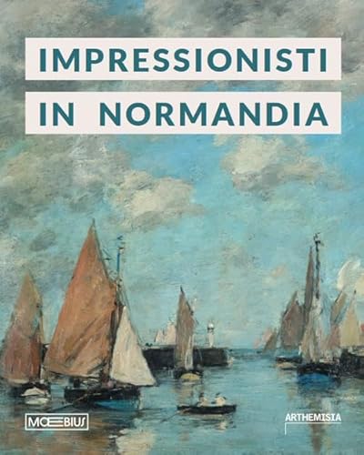 Impressionisti in Normandia. Ediz. illustrata Impressionisti in Normandia. Ediz. illustrata von Moebius