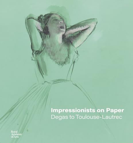 Impressionists on Paper: Degas to Toulouse-lautrec von Royal Academy of Arts