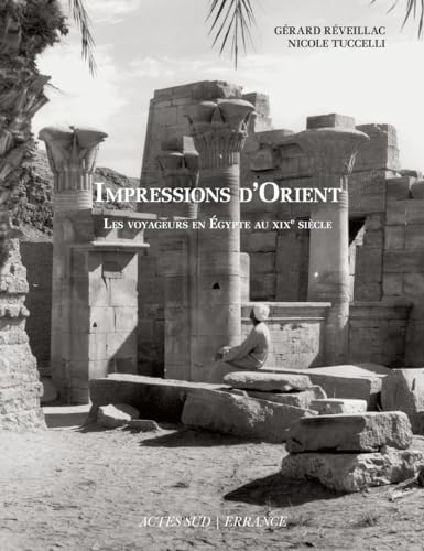 Impressions d'Orient: Les voyageurs en Égypte au XIXe siècle