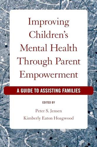 Improving Children's Mental Health Through Parent Empowerment: A Guide to Assisting Families von Oxford University Press