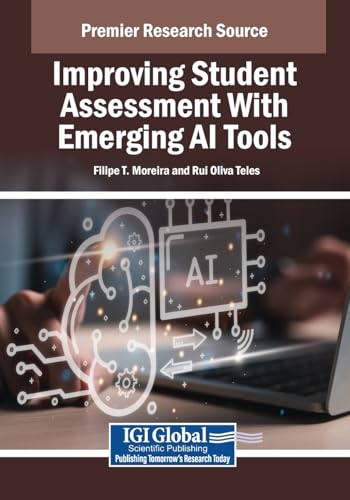 Improving Student Assessment With Emerging AI Tools (Advances in Educational Technologies and Instructional Design) von IGI Global