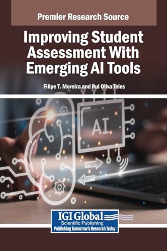 Improving Student Assessment With Emerging AI Tools (Premier Research Source) von IGI Global
