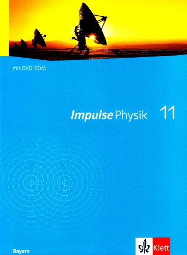 Impulse Physik 11. Ausgabe Bayern: Schulbuch mit Software auf DVD-ROM Klasse 11 (Impulse Physik. Ausgabe ab 2005) von Klett