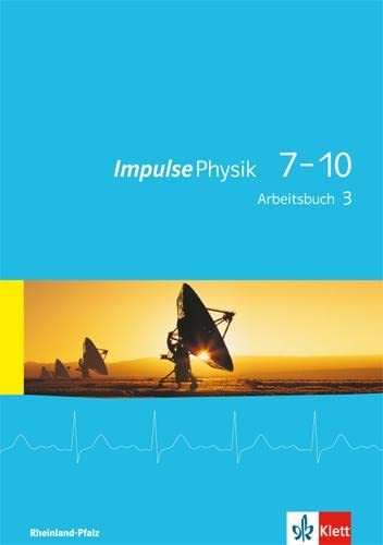 Impulse Physik 7-10. Ausgabe Rheinland-Pfalz: Arbeitsbuch 3 3. Lernjahr: Klasse 9 oder 10 (Impulse Physik. Ausgabe für Rheinland-Pfalz ab 2015)