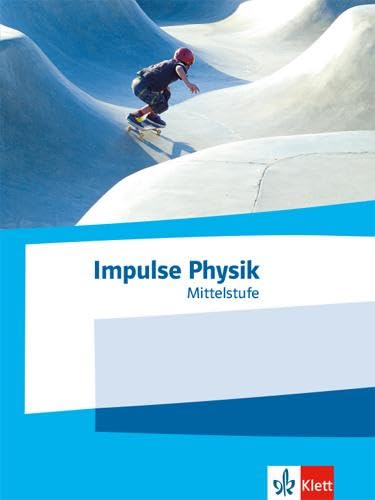 Impulse Physik Mittelstufe: Schulbuch Klassen 7-10 (G9) bzw. 6-9 (G8)