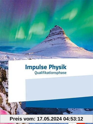 Impulse Physik Oberstufe Qualifikationsphase. Ausgabe Niedersachsen: Schulbuch Klassen 12-13