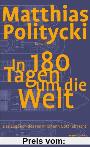 In 180 Tagen um die Welt: Das Logbuch des Herrn Johann Gottlieb Fichtl