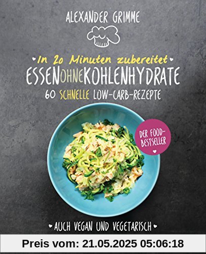 In 20 Minuten zubereitet: Essen ohne Kohlenhydrate: 60 schnelle Low-Carb-Rezepte - Auch vegan und vegetarisch - Der Food-Bestseller In 20 Minuten zubereitet: Essen ohne Kohlenhydrate: 60 schnelle Low-Carb-Rezepte - Auch vegan und vegetarisch - Der Food-Bestseller