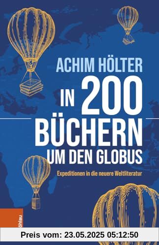 In 200 Büchern um den Globus: Expeditionen in die neuere Weltliteratur