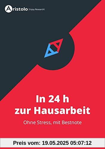 In 24 h zur Hausarbeit: ohne Stress, mit Bestnote (Wissenschaftliches Arbeiten)