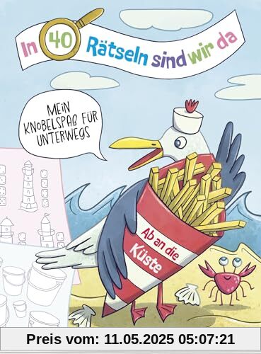 In 40 Rätseln sind wir da! - Ab an die Küste!: Mein Knobelspaß für unterwegs | Rätselblock für Kinder ab 6 Jahren | Beschäftigung für Autofahrten mit Meer-Rätseln (Rätsel to go für Kinder)