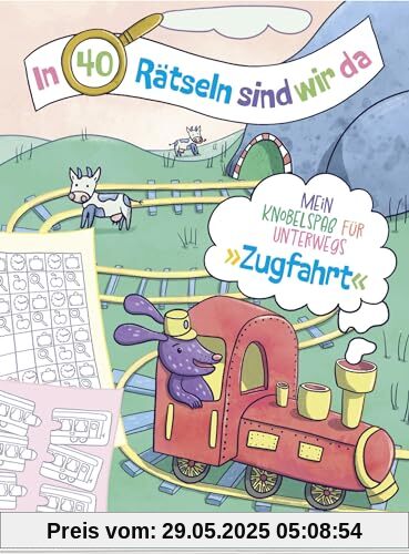 In 40 Rätseln sind wir da! - Zugfahrt: Mein Knobelspaß für unterwegs | Rätselblock für Kinder ab 6 Jahren. Als Beschäftigung auf Reisen mit Rätseln rund um Züge (Rätsel to go für Kinder)