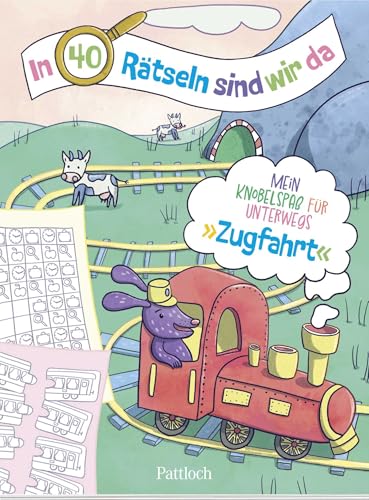 In 40 Rätseln sind wir da! – Zugfahrt: Mein Knobelspaß für unterwegs | Rätselblock für Kinder ab 6 Jahren. Als Beschäftigung auf Reisen mit Rätseln rund um Züge (Rätsel to go für Kinder) von Pattloch Geschenkbuch