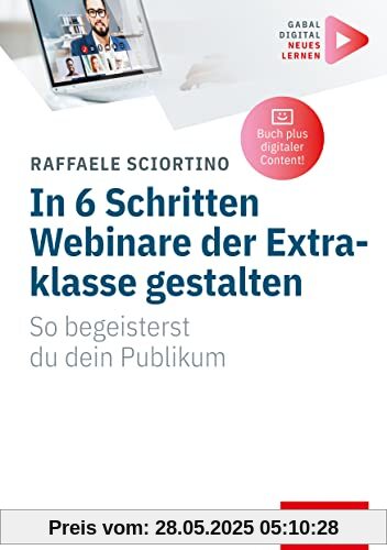 In 6 Schritten Webinare der Extraklasse gestalten: So begeisterst du dein Publikum | (Mit digitalen Zusatzinhalten zum Buch) (Whitebooks)