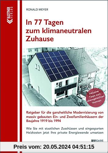 In 77 Tagen zum klimaneutralen Zuhause: Ratgeber für die ganzheitliche Modernisierung von massiv gebauten Ein- und Zweifamilienhäusern der Baujahre 1919 bis 1994