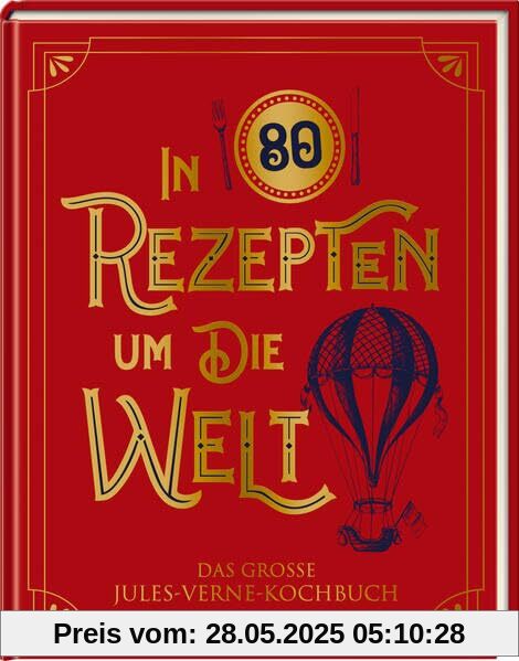 In 80 Rezepten um die Welt: Das große Jules-Verne-Kochbuch In 80 Rezepten um die Welt: Das große Jules-Verne-Kochbuch