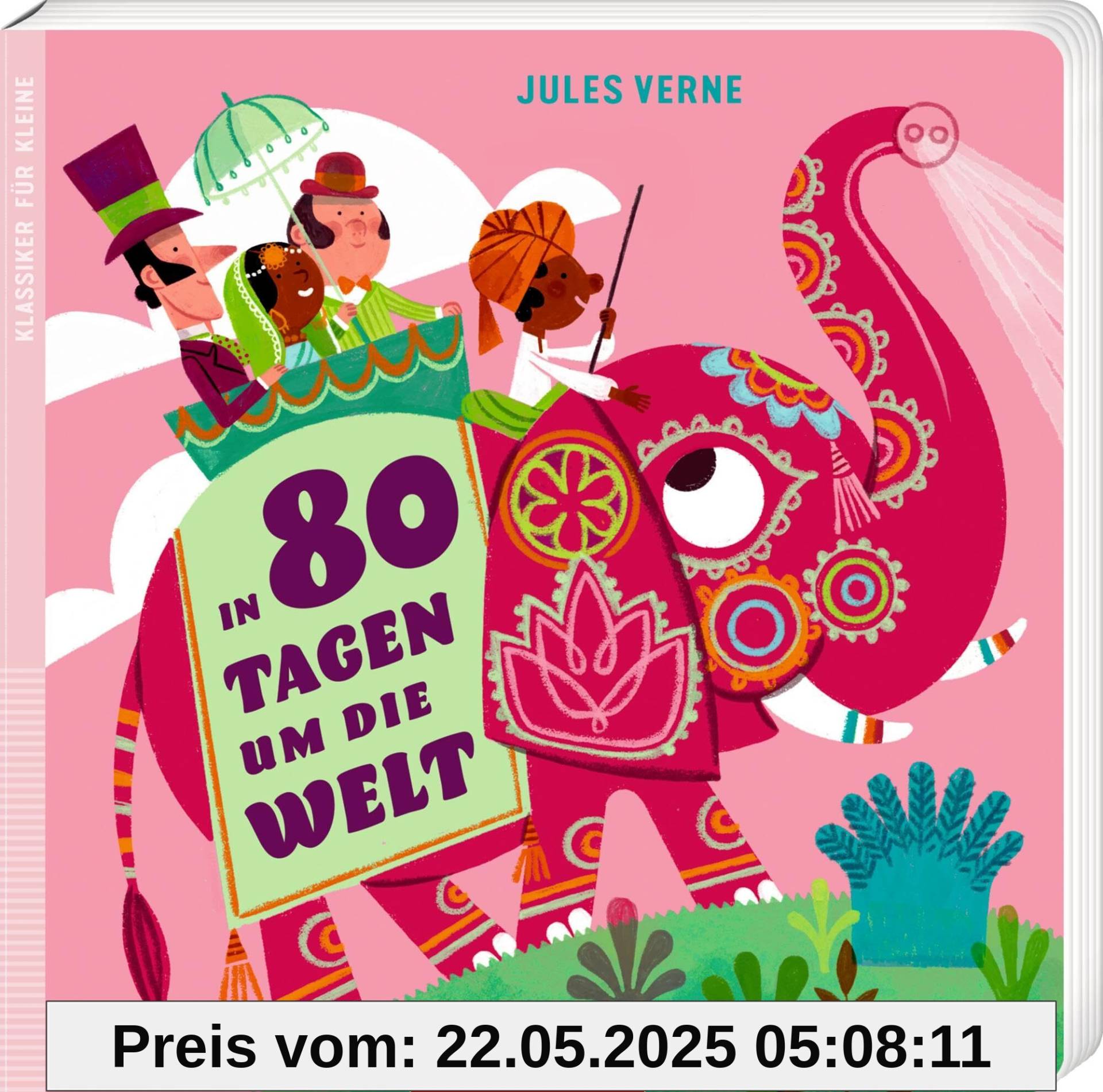 In 80 Tagen um die Welt: Klassiker für Kleine: Pappbilderbuch für Kinder ab 3 Jahren In 80 Tagen um die Welt: Klassiker für Kleine: Pappbilderbuch für Kinder ab 3 Jahren