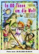 In 80 Tönen um die Welt: Eine musikalisch-multikulturelle Erlebnisreise für Kinder mit Liedern, Tänzen, Spielen, Basteleien und Geschichten