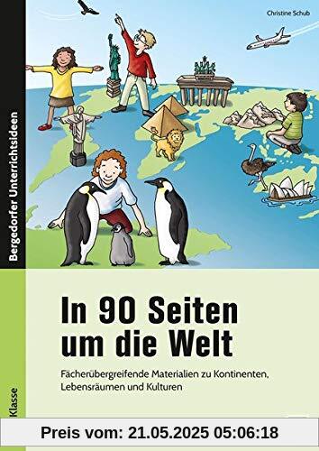 In 90 Seiten um die Welt: Fächerübergreifende Materialien zu Kontinenten, Lebensräumen und Kulturen (2. bis 4. Klasse)