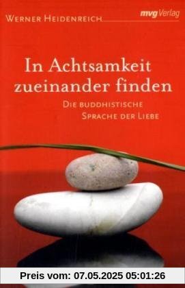 In Achtsamkeit zueinander finden: Die buddhistische Sprache der Liebe: Die buddhisitische Sprache der Liebe In Achtsamkeit zueinander finden: Die buddhistische Sprache der Liebe: Die buddhisitische Sprache der Liebe