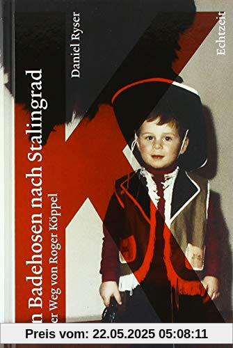 In Badehosen nach Stalingrad. Der Weg von Roger Köppel In Badehosen nach Stalingrad. Der Weg von Roger Köppel