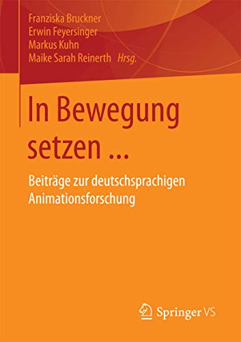 In Bewegung setzen ...: Beiträge zur deutschsprachigen Animationsforschung von Springer VS