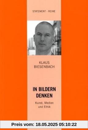 In Bildern denken - Kunst, Medien und Ethik: Ist die Kunst den Medien noch gewachsen? In Bildern denken - Kunst, Medien und Ethik: Ist die Kunst den Medien noch gewachsen?