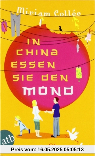 In China essen sie den Mond: Ein Jahr in Shanghai