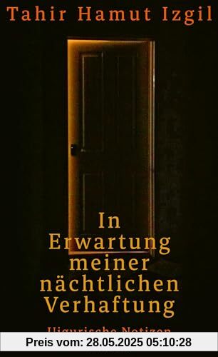 In Erwartung meiner nächtlichen Verhaftung: Uigurische Notizen In Erwartung meiner nächtlichen Verhaftung: Uigurische Notizen