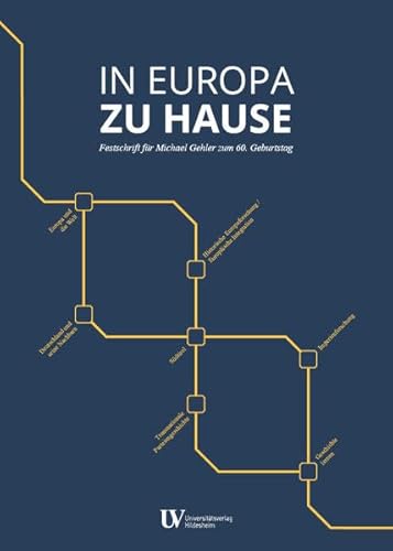 In Europa zu Hause: Festschrift für Michael Gehler zum 60. Geburtstag von Universitätsverlag Hildesheim