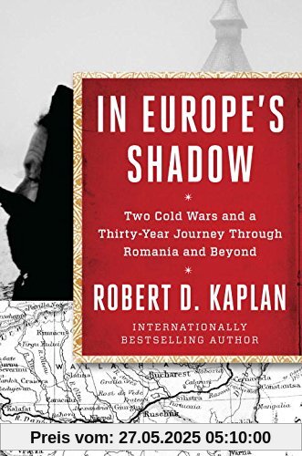 In Europe's Shadow: Two Cold Wars and a Thirty-Year Journey Through Romania and Beyond In Europe's Shadow: Two Cold Wars and a Thirty-Year Journey Through Romania and Beyond