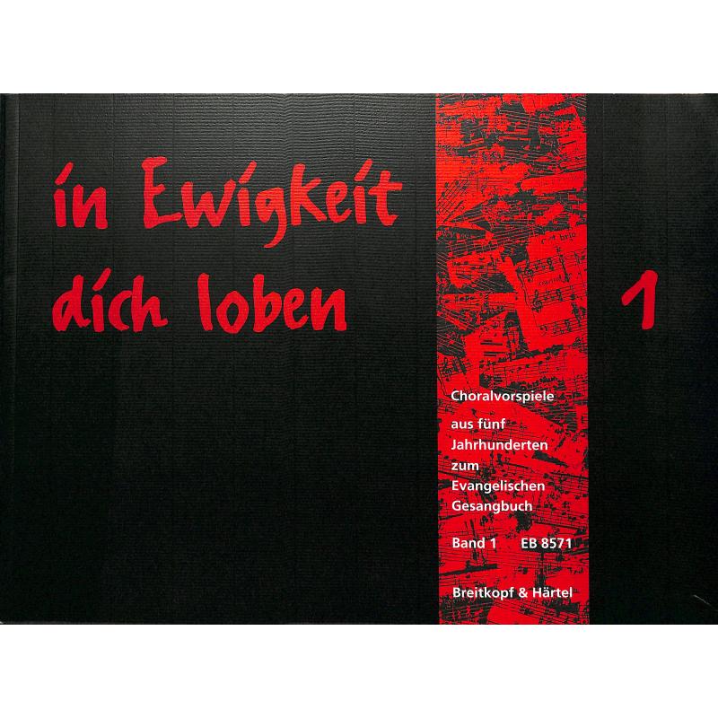In Ewigkeit dich loben 1 - Choralvorspiele In Ewigkeit dich loben 1 - Choralvorspiele