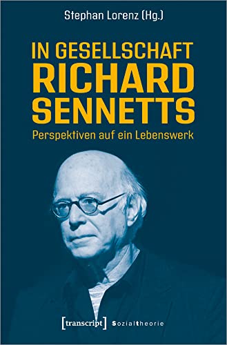 In Gesellschaft Richard Sennetts: Perspektiven auf ein Lebenswerk (Sozialtheorie)