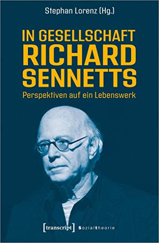 In Gesellschaft Richard Sennetts: Perspektiven auf ein Lebenswerk (Sozialtheorie)
