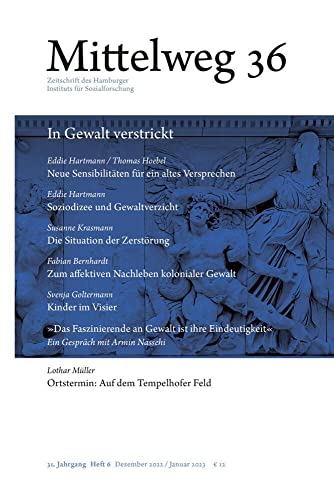In Gewalt verstrickt: Mittelweg 36, Heft 6 Dezember/Januar 2023 In Gewalt verstrickt: Mittelweg 36, Heft 6 Dezember/Januar 2023 von Hamburger Edition