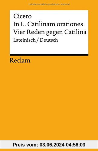 In L. Catilinam orationes / Vier Reden gegen Catilina: Lateinisch/Deutsch (Reclams Universal-Bibliothek)