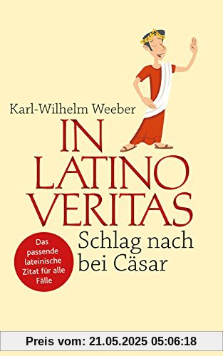 In Latino veritas: Schlag nach bei Cäsar. Das passende lateinische Zitat für alle Fälle