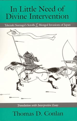 In Little Need of Divine Intervention: Takezaki Suenaga's Scrolls of the Mongol Invasions of Japan (Cornell East Asia Series)