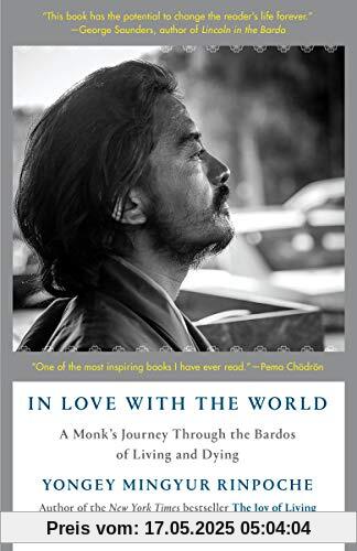 In Love with the World: A Monk's Journey Through the Bardos of Living and Dying In Love with the World: A Monk's Journey Through the Bardos of Living and Dying