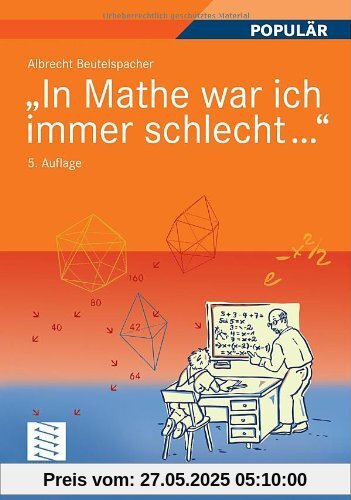 In Mathe war ich immer schlecht...: Berichte und Bilder von Mathematik und Mathematikern, Problemen und Witzen, Unendlichkeit und Verständlichkeit, ... heiterer und ernsterer Mathematik In Mathe war ich immer schlecht...: Berichte und Bilder von Mathematik und Mathematikern, Problemen und Witzen, Unendlichkeit und Verständlichkeit, ... heiterer und ernsterer Mathematik