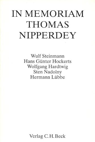 In Memoriam Thomas Nipperdey: Reden gehalten am 14. Juni 1993 bei der akademischen Gedenkfeier der Philosophischen Fakultät für Geschichts- und ... Festgaben, Gedächtnisschriften)