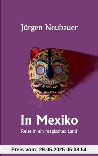 In Mexiko: Reise in ein magisches Land